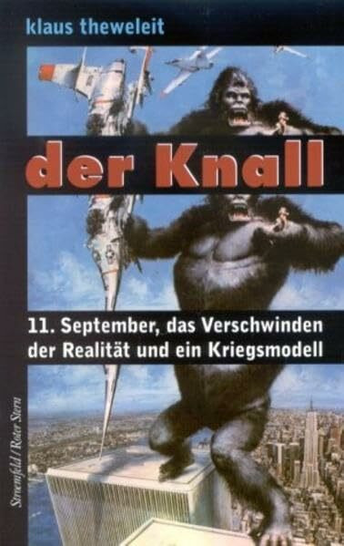 Der Knall: 11. September, das Verschwinden der Realität und ein Kriegsmodell