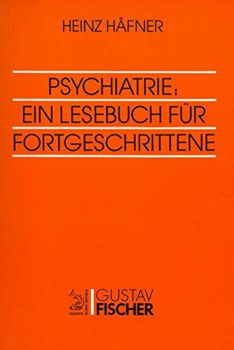 Psychiatrie: Ein Lesebuch für Fortgeschrittene