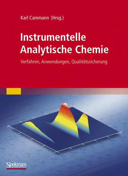 Instrumentelle Analytische Chemie: Verfahren, Anwendungen, Qualitätssicherung: Verfahren, Anwendungen, Qualitatssicherung
