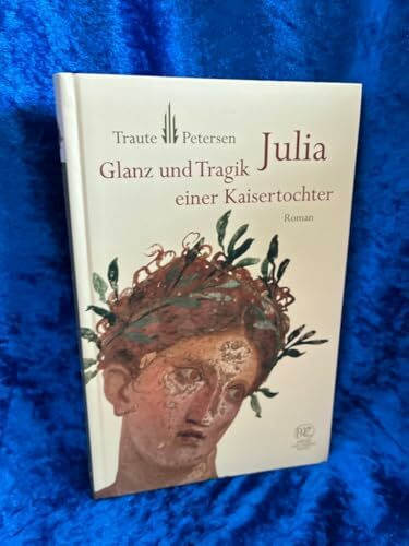 Julia: Glanz und Tragik einer Kaisertochter (Historische Romane von Zabern)