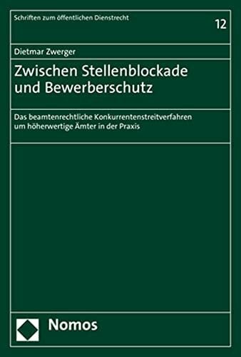 Zwischen Stellenblockade und Bewerberschutz: Das beamtenrechtliche Konkurrentenstreitverfahren um höherwertige Ämter in der Praxis (Schriften zum öffentlichen Dienstrecht)