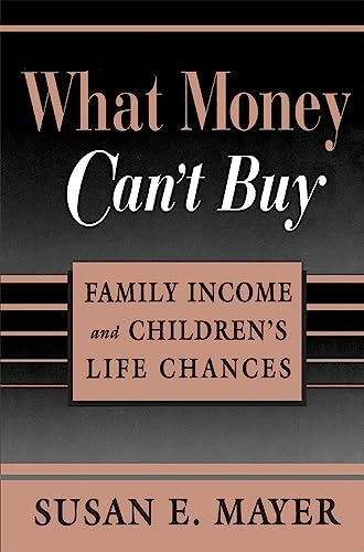 Harvard University Press What Money Can't Buy, Family Income And Children's Life Chances