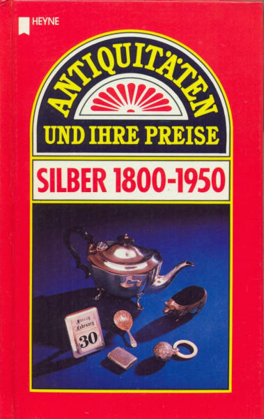 Antiquitäten und ihre Preise. Silber 1800-1950.