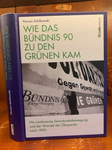 Wie das Bündnis 90 zu den Grünen kam: Die ostdeutsche Demokratiebewegung und der Wandel der Ökopartei nach 1990