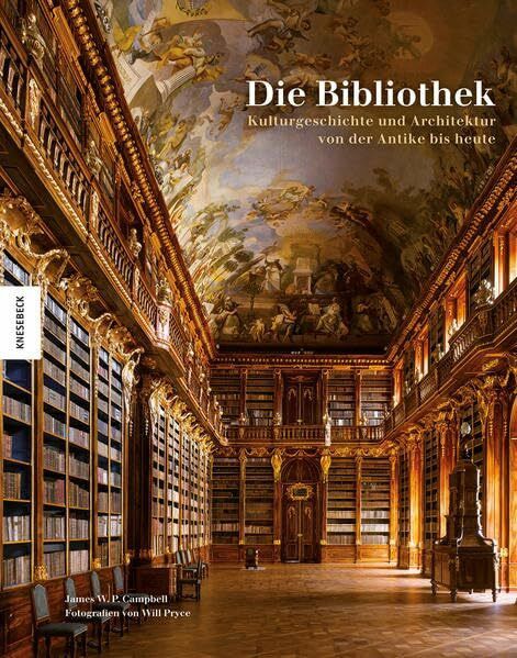 Die Bibliothek: Kulturgeschichte und Architektur von der Antike bis heute