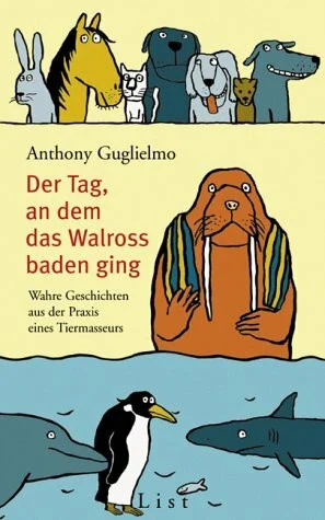 Der Tag, an dem das Walross baden ging. Wahre Geschichten aus der Praxis eines Tiermasseurs