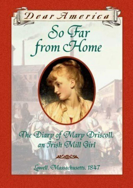 So Far from Home: The Diary of Mary Driscoll, an Irish Mill Girl (Dear America)