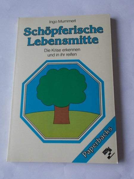 Schöpferische Lebensmitte. Die Krise erkennen und in ihr reifen