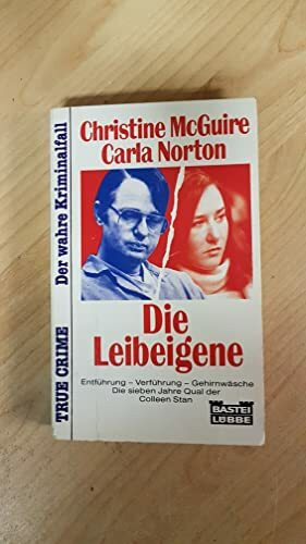 Die Leibeigene. Entführung - Verführung - Gehirnwäsche. Die sieben Jahre Qual der Colleen Stan. (True Crime. Bastei Lübbe Taschenbücher)