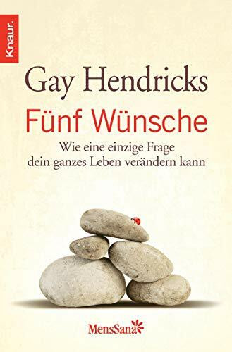 Fünf Wünsche: Wie eine einzige Frage dein ganzes Leben verändern kann: Wie eine einzige Frage dein ganzes Leben verändern kann. Vorw. v. Neale Donald Walsch