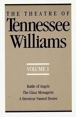 The Theatre of Tennessee Williams, Volume I: Battle of Angels, the Glass Menagerie, a Streetcar Named Desire