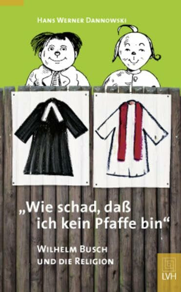 "Wie schad', dass ich kein Pfaffe bin": Wilhelm Busch und die Religion
