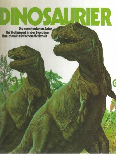 Dinosaurier - Die verschiedenen Arten - Ihr Stellenwert in der Evolution - Ihre charakteristischen Merkmale