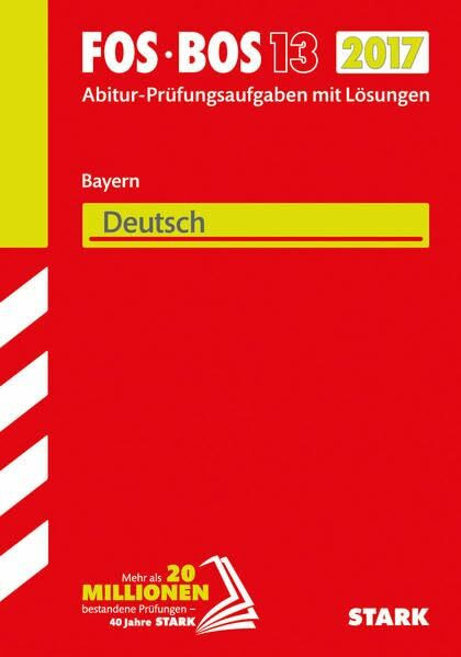 STARK Abiturprüfung FOS/BOS Bayern - Deutsch 13. Klasse: Abitur-Prüfungsaufgaben mit Lösungen 2011-2016