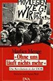 Ohne uns läuft nichts mehr. Die Revolution in der DDR.
