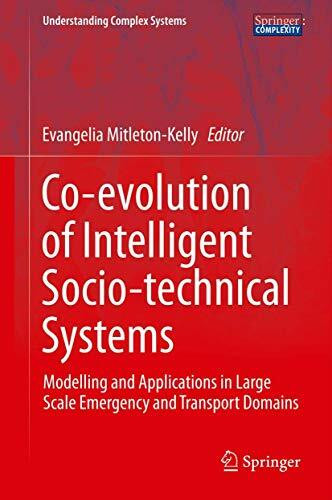 Co-evolution of Intelligent Socio-technical Systems: Modelling and Applications in Large Scale Emergency and Transport Domains (Understanding Complex Systems)