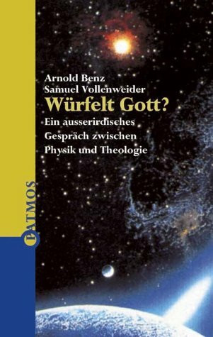 Würfelt Gott?: Ein außerirdisches Gespräch zwischen Physik und Theologie