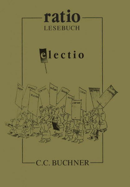 Electio : von Plautus bis Plinius: Lernzielbezogene lateinische Texte / ratio-Lesebuch (ratio: Lernzielbezogene lateinische Texte)