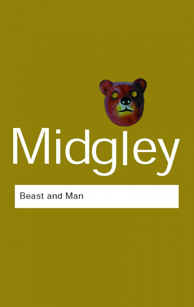 Beast and Man: The Roots of Human Nature (Routledge Classics)