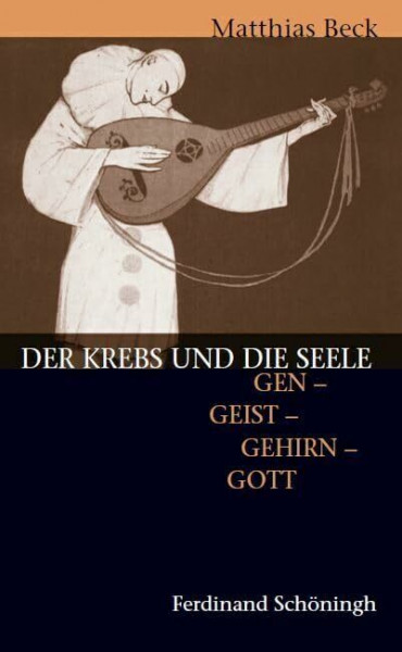 Der Krebs und die Seele: Gen - Geist - Gehirn - Gott: Gen - Geist - Gehirn - Gott. 2. Auflage