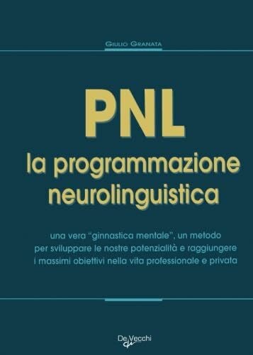 PNL. La programmazione neurolinguistica (Psicologia applicata)