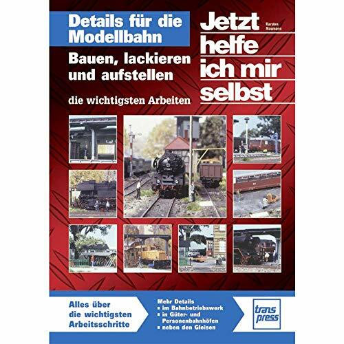 Details für die Modellbahn: Bauen, lackieren und aufstellen - die wichtigsten Arbeiten