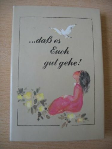 ... dass es Euch gut gehe!