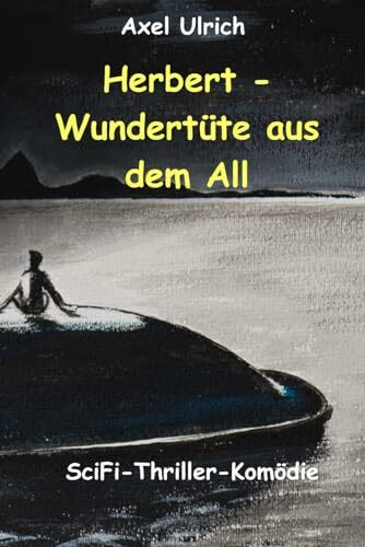 Herbert - Wundertüte aus dem All: amüsanter Thriller - ein Mensch kommt als Entwicklungshelfer vom Planeten Goni zu uns