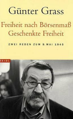 Freiheit nach Börsenmass - Geschenkte Freiheit: Zwei Reden zum 8. Mai 1945 (Steidl Taschenbücher)