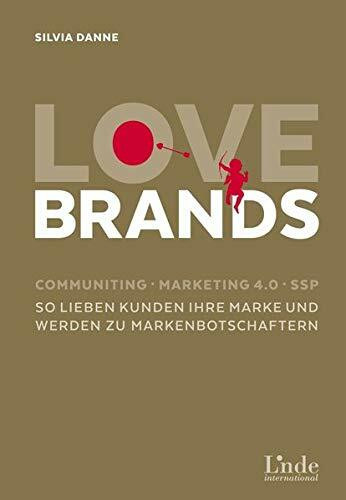 Love Brands: Communiting - Marketing 4.0 - SSP. So lieben Kunden Ihre Marke und werden zu Markenbotschaftern