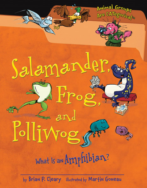 Salamander, Frog, and Polliwog: What Is an Amphibian? (Animal Groups Are CATegorical)