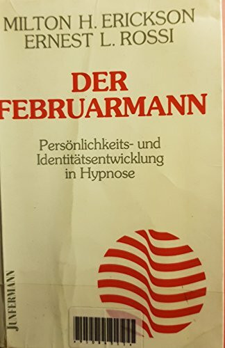 Der Februarmann - Persönlichkeits- und Identitätsentwicklung in Hypnose: Persönlichkeits- und Identitätsentwicklung in Hypnose. Vorw. v. Sidney Rosen