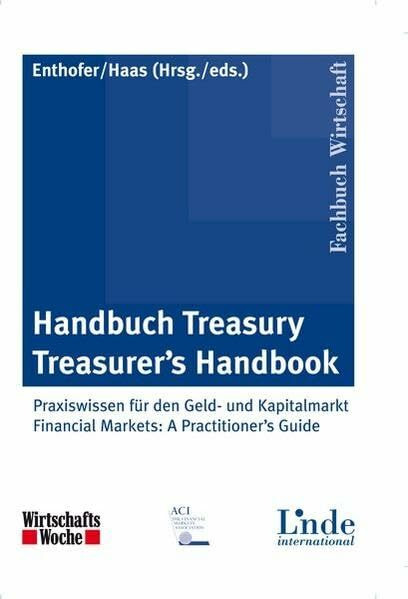 Handbuch Treasury / Treasurer's Handbook: Praxiswissen für den Geld- und Kapitalmarkt / Financial Markets: A Practitioner's Guide