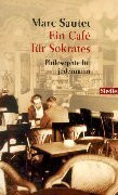 Ein Café für Sokrates: Philosophie für jedermann