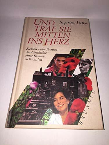 Und traf sie mitten ins Herz: Zwischen den Fronten - die Geschichte einer Familie in Kroatien (ABCteam-Geschenkbände - Brunnen)