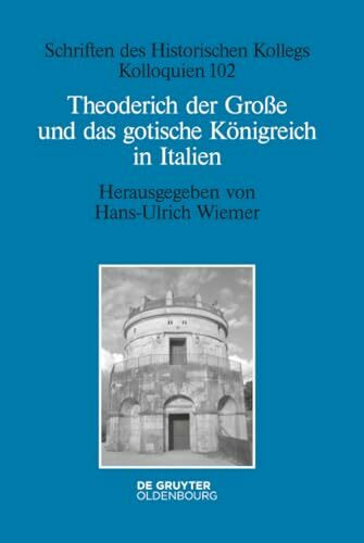 Theoderich der Große und das gotische Königreich in Italien (Schriften des Historischen Kollegs, 102, Band 102)