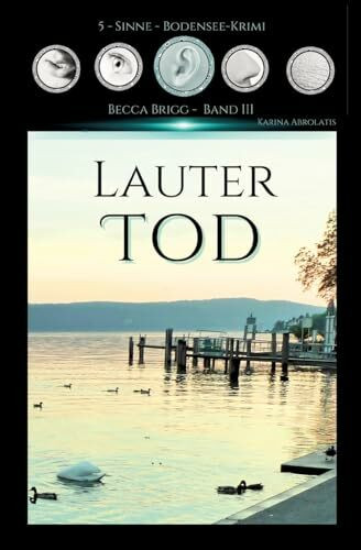 Lauter Tod: Bodenseekrimi - Becca Brigg - Kripo Ravensburg (5-Sinne-Bodenseekrimi)