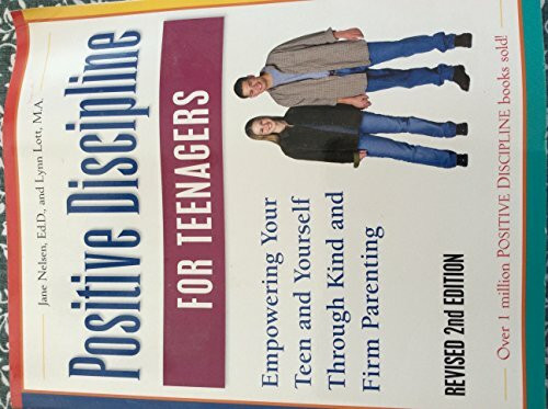 Positive Discipline for Teenagers: Empowering Your Teens and Yourself Through Kind and Firm Parenting