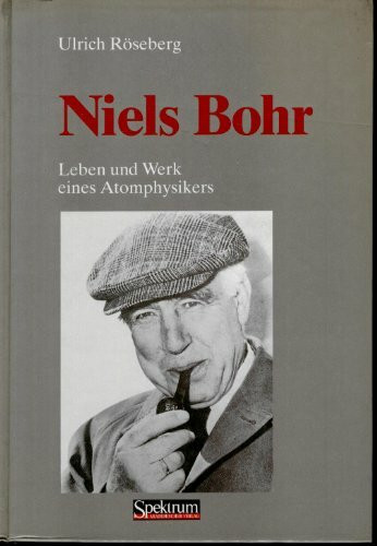 Niels Bohr 1885 - 1962. Leben und Werk eines Atomphysikers