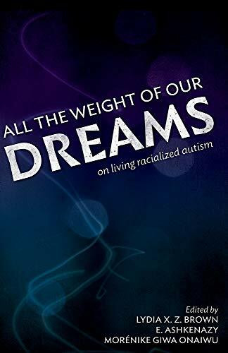 All the Weight of Our Dreams: On Living Racialized Autism