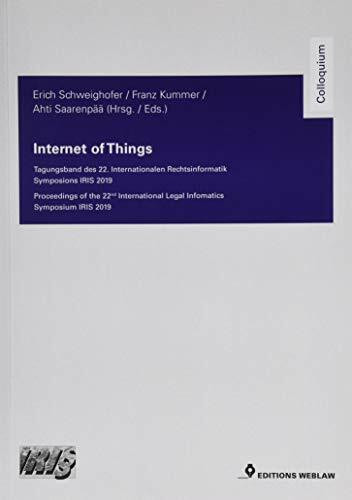 Internet of Things: Tagungsband des 22. Internationalen Rechtsinformatik Symposions IRIS 2019 Proceedings of the 22nd International Legal Infomatics Symposium IRIS 2019