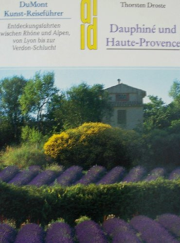 Dauphiné und Haute-Provence: Entdeckungsfahrten zwischen Rhône und Alpen, von Lyon bis zur Verdon-Schlucht (DUMONT Kunst-Reiseführer)