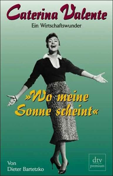 »Wo meine Sonne scheint«. Caterina Valente: Ein Wirtschaftswunder