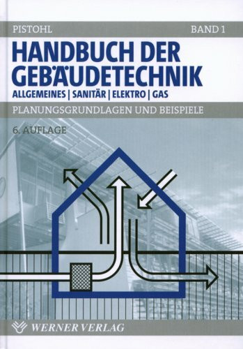 Handbuch der Gebäudetechnik - Allgemeines / Sanitär / Elektro / Gas, Planungsgrundlagen und Beispiele, Bd 1