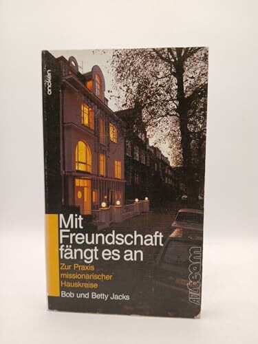 Mit Freundschaft fängt es an: Zur Praxis missionarischer Hauskreise (ABCteam-Taschenbücher - Oncken)