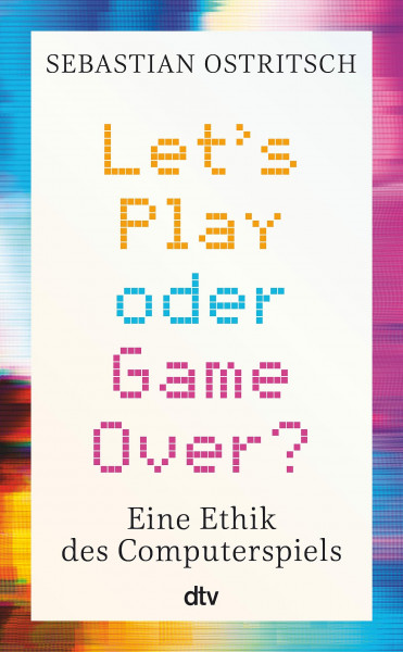 Let's Play oder Game Over?: Eine Ethik des Computerspiels