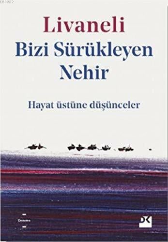 Bizi Sürükleyen Nehir: Hayat Üstüne Düşünceler