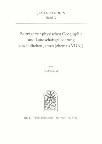 Beiträge zur physischen Geographie und Landschaftsgliederung des südlichen Jemen (ehemals DRJ) (Jemen-Studien, Band 10)