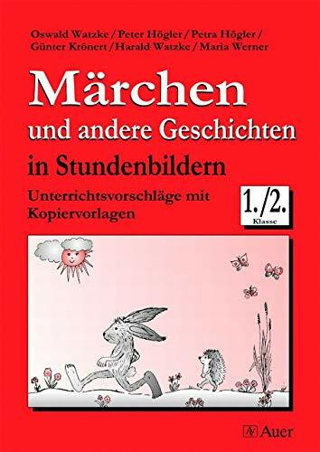 Märchen und andere Geschichten in Stundenbildern: Unterrichtsvorschläge mit Kopiervorlagen (1. und 2. Klasse)