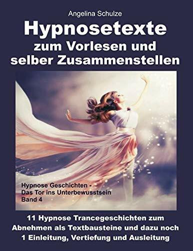 Hypnosetexte zum Vorlesen und selber Zusammenstellen: 11 Hypnose Trancegeschichten zum Abnehmen als Textbausteine und dazu noch 1 Einleitung, Vertiefung und Ausleitung